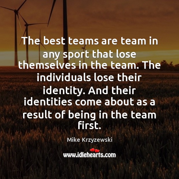 The best teams are team in any sport that lose themselves in Mike Krzyzewski Picture Quote