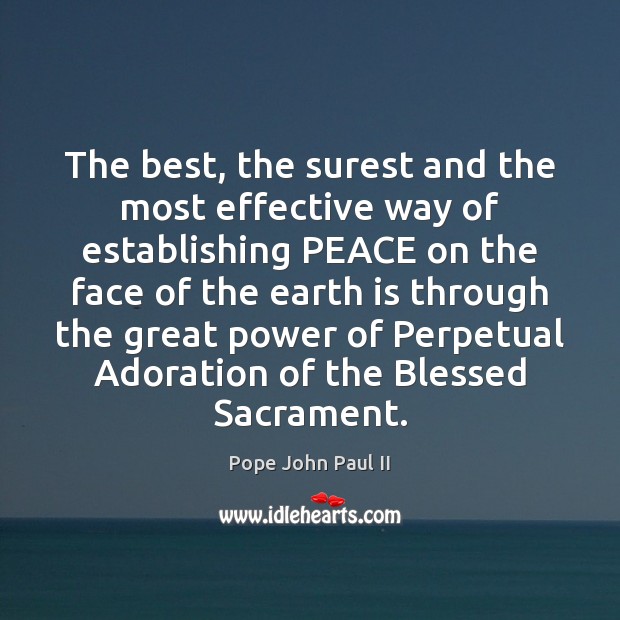 The best, the surest and the most effective way of establishing PEACE Pope John Paul II Picture Quote