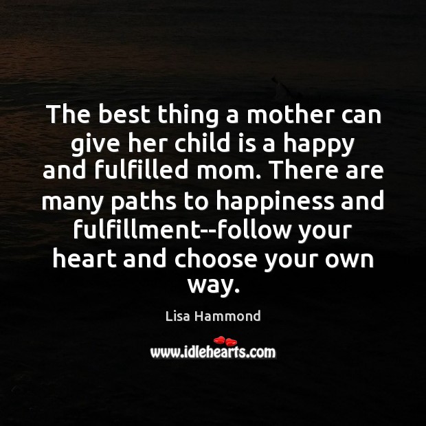 The best thing a mother can give her child is a happy Lisa Hammond Picture Quote
