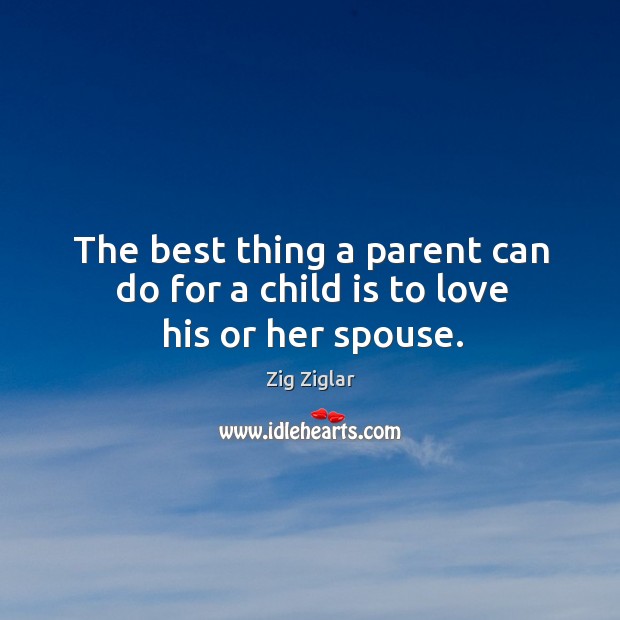 The best thing a parent can do for a child is to love his or her spouse. Image