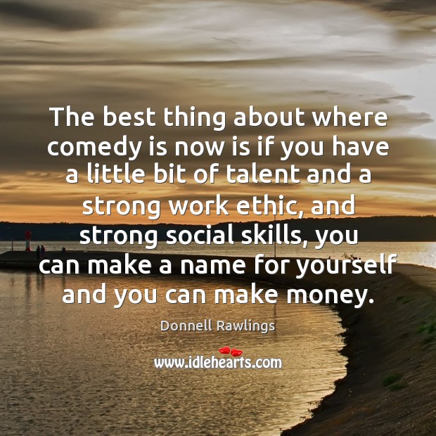 The best thing about where comedy is now is if you have Donnell Rawlings Picture Quote
