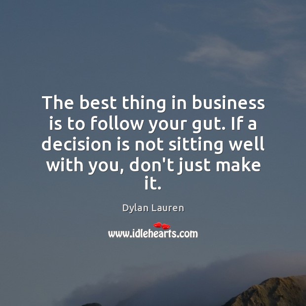 The best thing in business is to follow your gut. If a Dylan Lauren Picture Quote