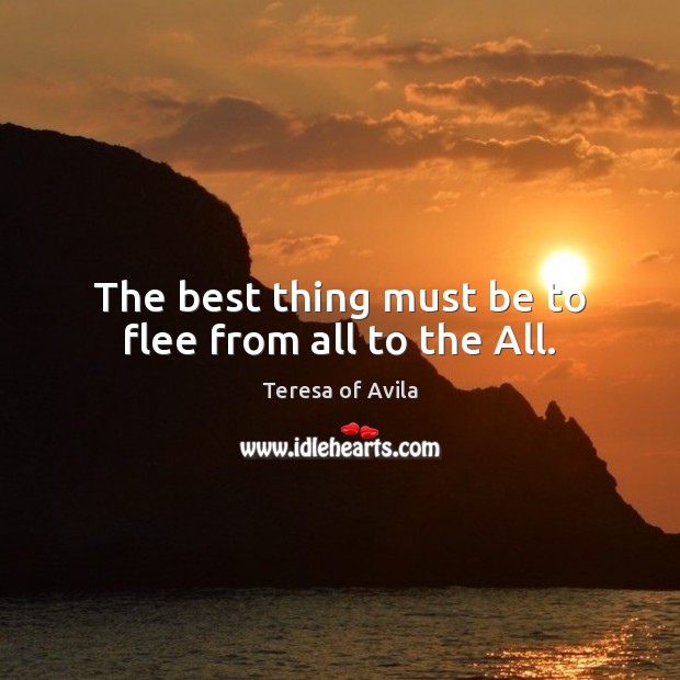 The best thing must be to flee from all to the All. Image
