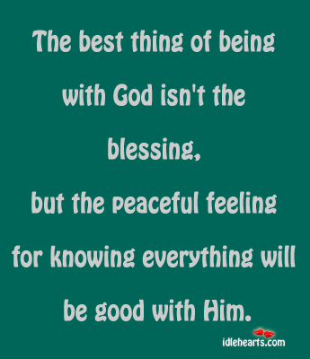 The best thing of being with God isn’t the blessing Image