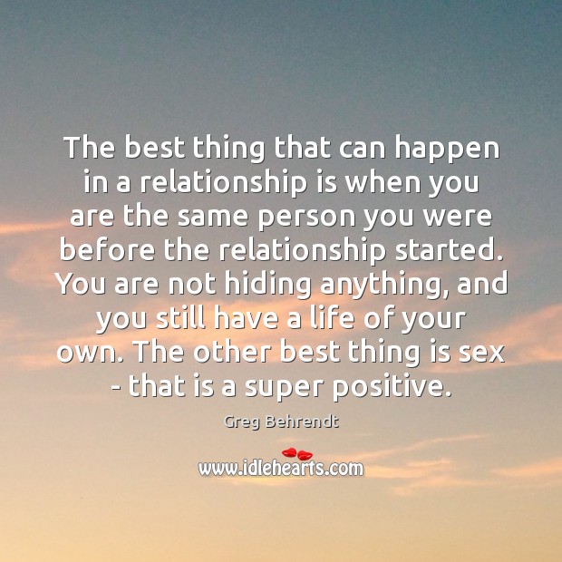 The best thing that can happen in a relationship is when you Greg Behrendt Picture Quote