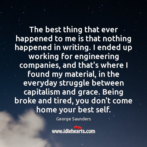 The best thing that ever happened to me is that nothing happened George Saunders Picture Quote