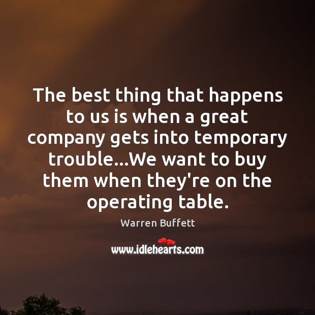 The best thing that happens to us is when a great company Warren Buffett Picture Quote