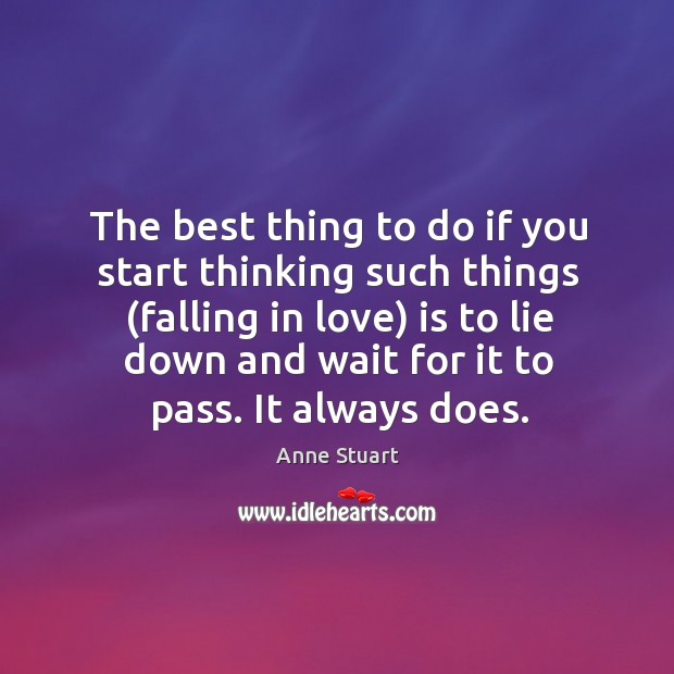 The best thing to do if you start thinking such things (falling Anne Stuart Picture Quote