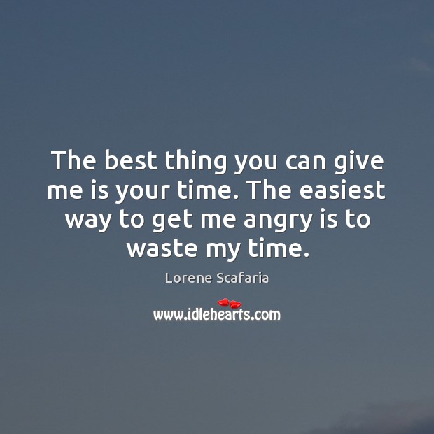 The best thing you can give me is your time. The easiest Image