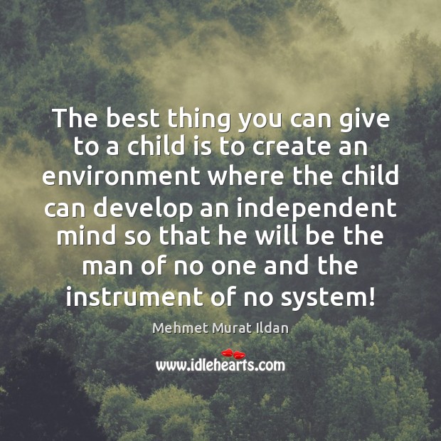 The best thing you can give to a child is to create Mehmet Murat Ildan Picture Quote