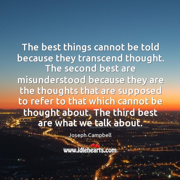 The best things cannot be told because they transcend thought. The second Joseph Campbell Picture Quote