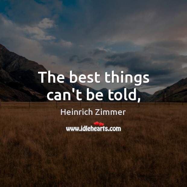 The best things can’t be told, Heinrich Zimmer Picture Quote