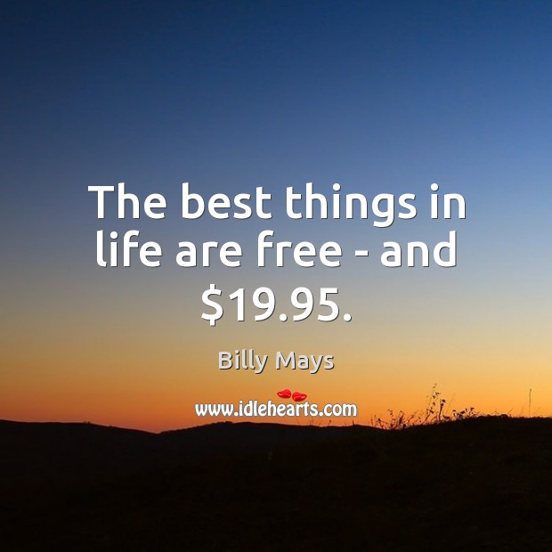 The best things in life are free – and $19.95. Image