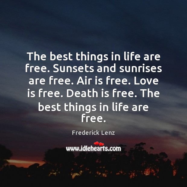 The best things in life are free. Sunsets and sunrises are free. Image