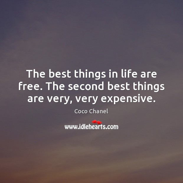 The best things in life are free. The second best things are very, very expensive. Coco Chanel Picture Quote