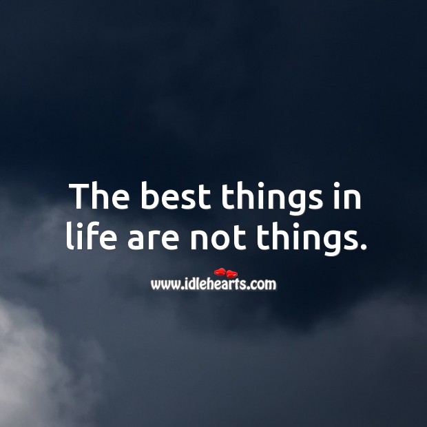 The best things in life are not things. Image