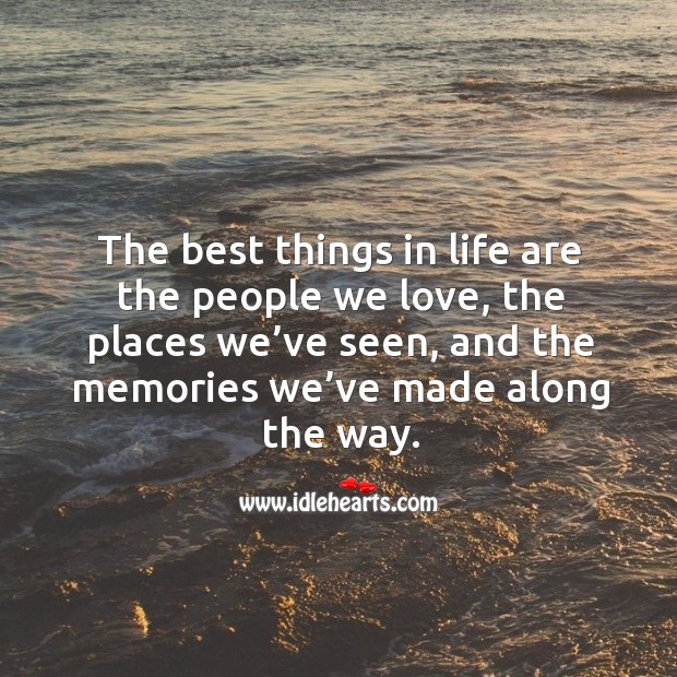 The best things in life are the memories we make. Image