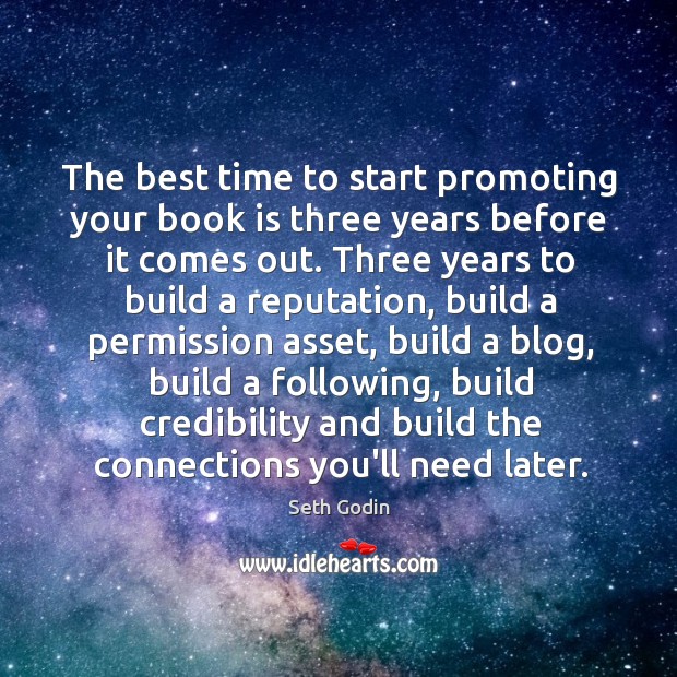 The best time to start promoting your book is three years before 