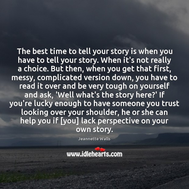 The best time to tell your story is when you have to Jeannette Walls Picture Quote