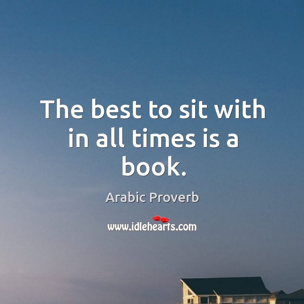 The best to sit with in all times is a book. Arabic Proverbs Image