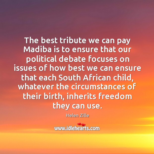 The best tribute we can pay Madiba is to ensure that our Helen Zille Picture Quote