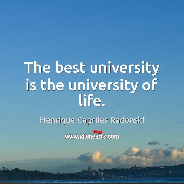 The best university is the university of life. Image