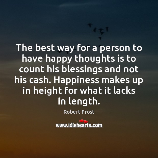 The best way for a person to have happy thoughts is to Robert Frost Picture Quote