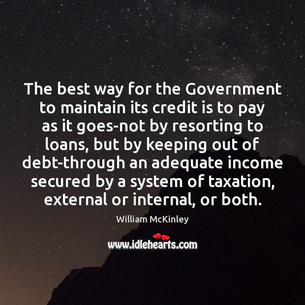 The best way for the Government to maintain its credit is to Image