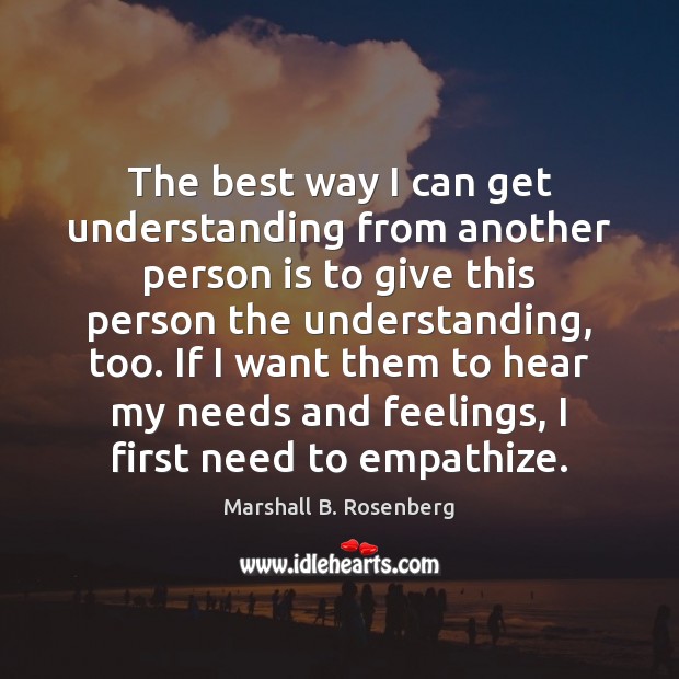 The best way I can get understanding from another person is to Marshall B. Rosenberg Picture Quote