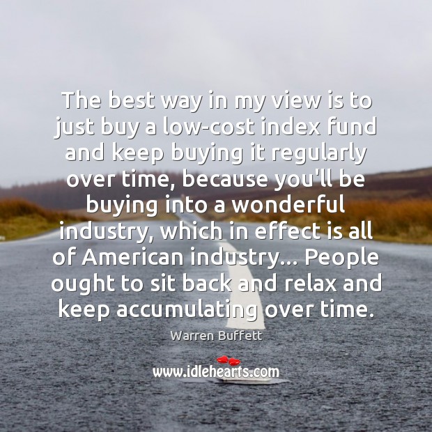 The best way in my view is to just buy a low-cost Warren Buffett Picture Quote