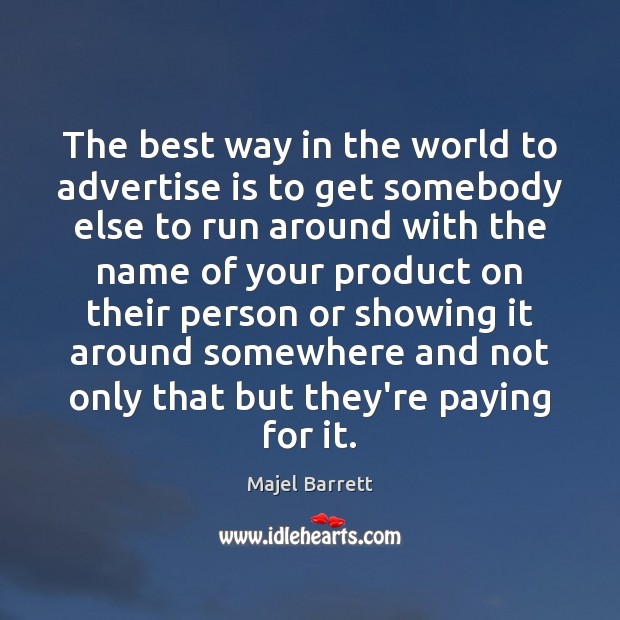 The best way in the world to advertise is to get somebody Majel Barrett Picture Quote