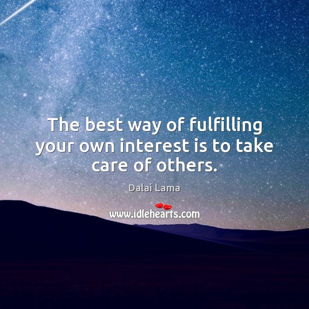 The best way of fulfilling your own interest is to take care of others. Image