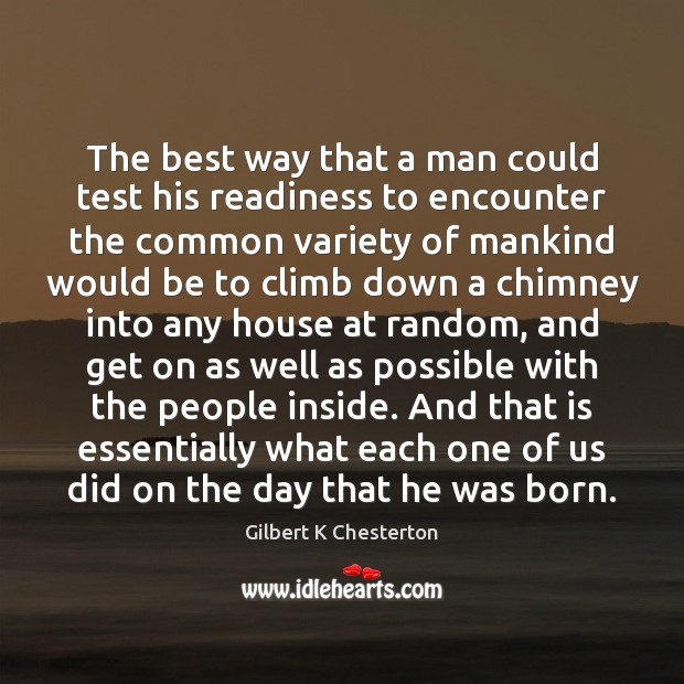 The best way that a man could test his readiness to encounter Gilbert K Chesterton Picture Quote
