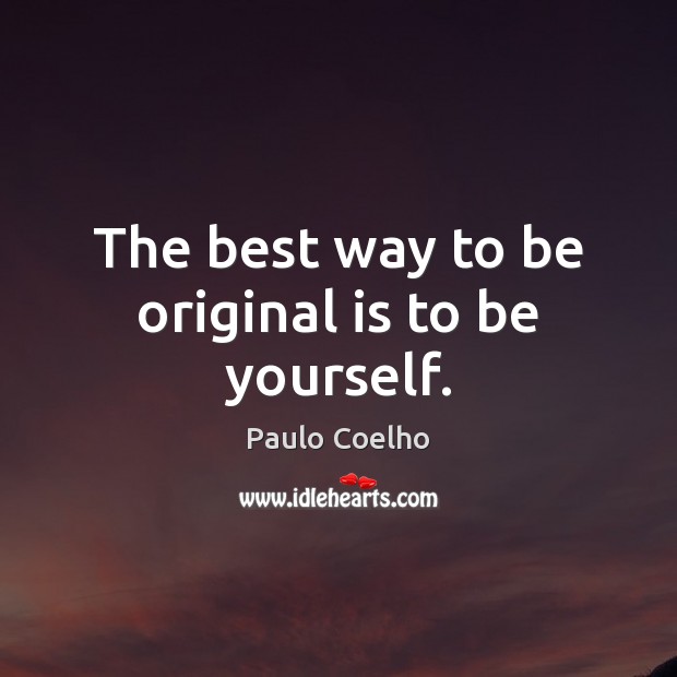 The best way to be original is to be yourself. Image