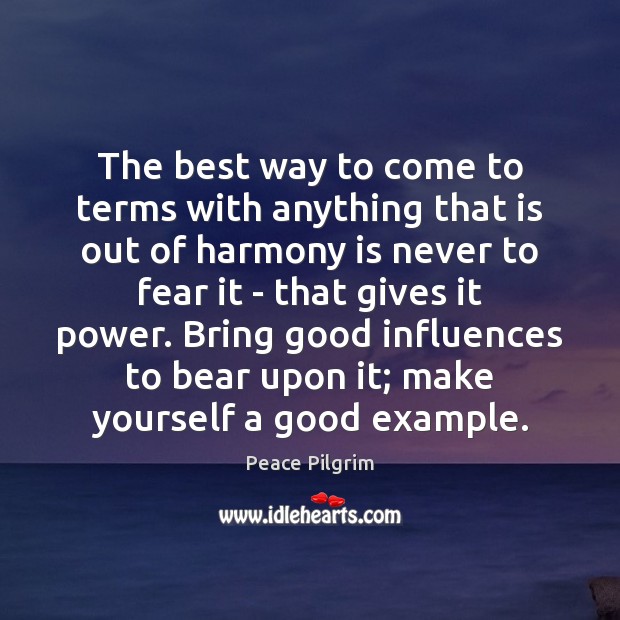 The best way to come to terms with anything that is out Peace Pilgrim Picture Quote