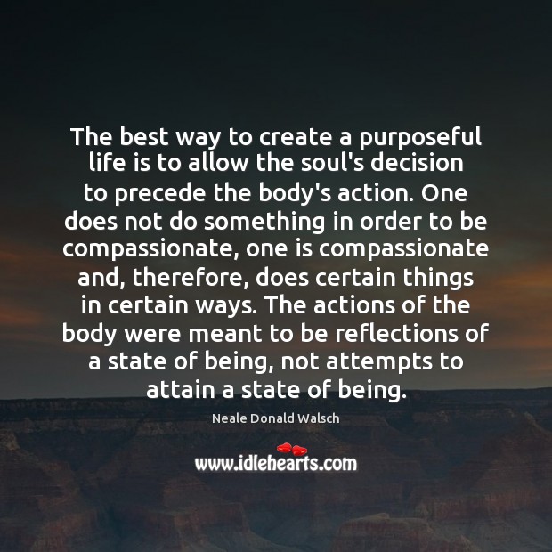 The best way to create a purposeful life is to allow the Neale Donald Walsch Picture Quote