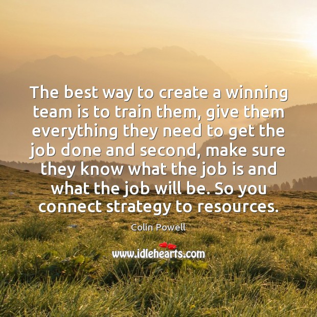 The best way to create a winning team is to train them, Colin Powell Picture Quote