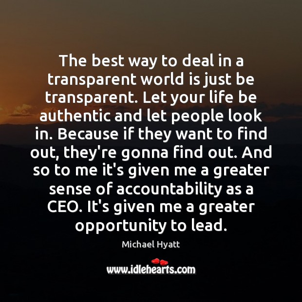 The best way to deal in a transparent world is just be Michael Hyatt Picture Quote