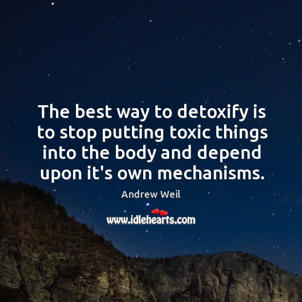The best way to detoxify is to stop putting toxic things into Image