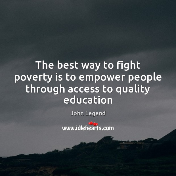 The best way to fight poverty is to empower people through access to quality education Poverty Quotes Image