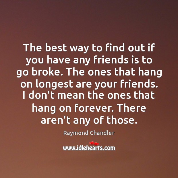 The best way to find out if you have any friends is Raymond Chandler Picture Quote