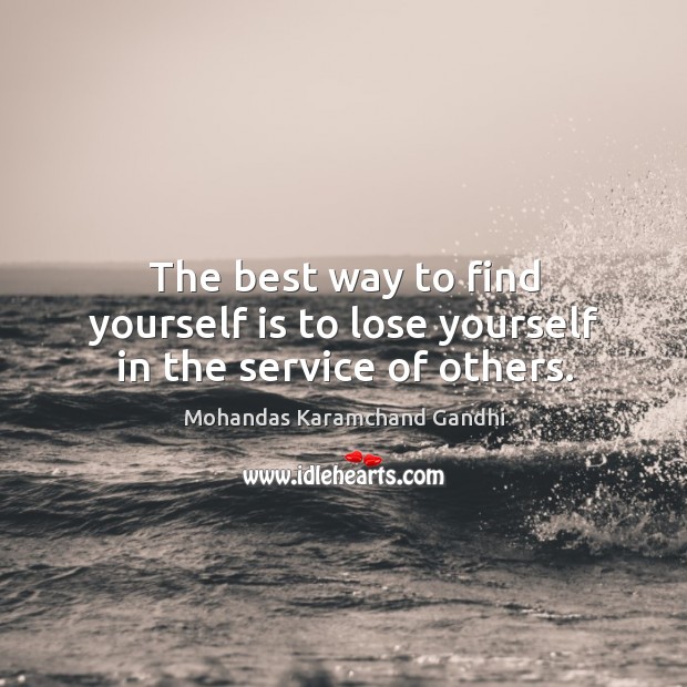 The best way to find yourself is to lose yourself in the service of others. Mohandas Karamchand Gandhi Picture Quote