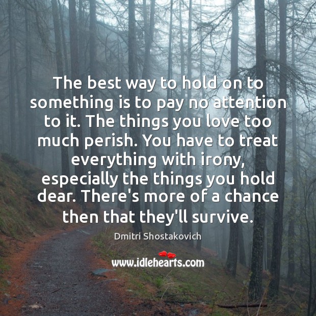 The best way to hold on to something is to pay no Dmitri Shostakovich Picture Quote