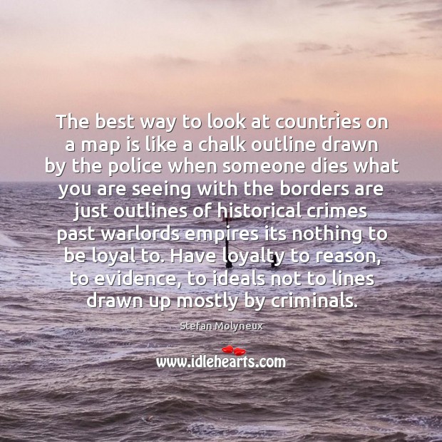 The best way to look at countries on a map is like Stefan Molyneux Picture Quote