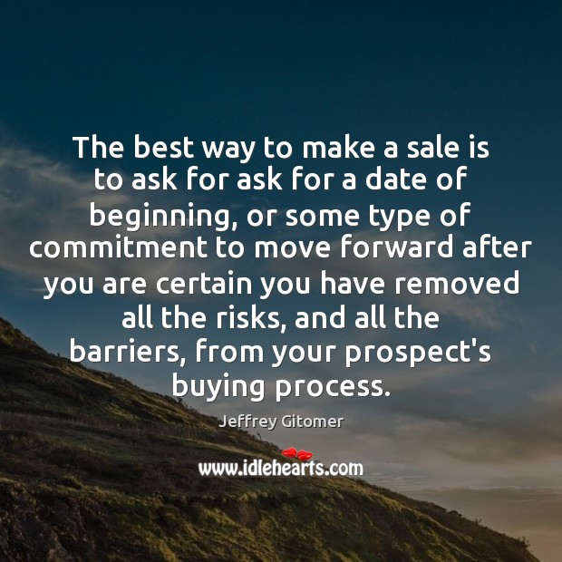 The best way to make a sale is to ask for ask Jeffrey Gitomer Picture Quote