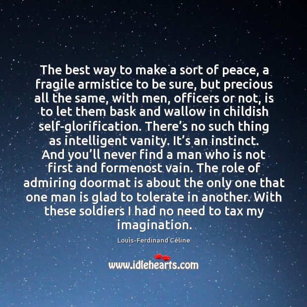 The best way to make a sort of peace, a fragile armistice Louis-Ferdinand Céline Picture Quote