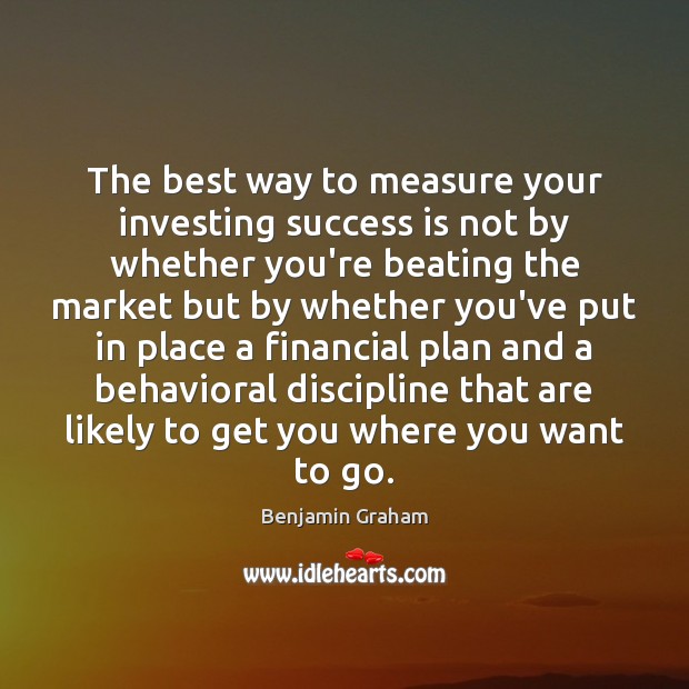 The best way to measure your investing success is not by whether Benjamin Graham Picture Quote