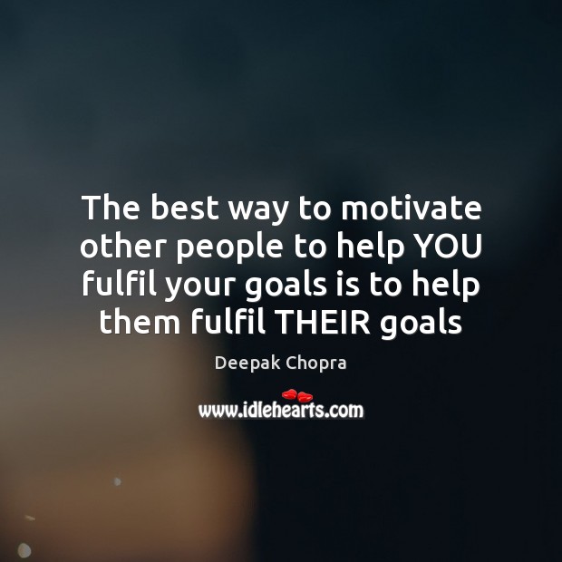 The best way to motivate other people to help YOU fulfil your Image