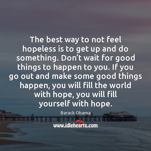 The best way to not feel hopeless is to get up and Image
