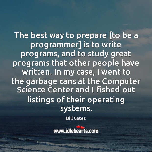 The best way to prepare [to be a programmer] is to write Bill Gates Picture Quote